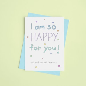 Funny Card - I am so happy for you! not jealous/ Congratulations card/ Congrats