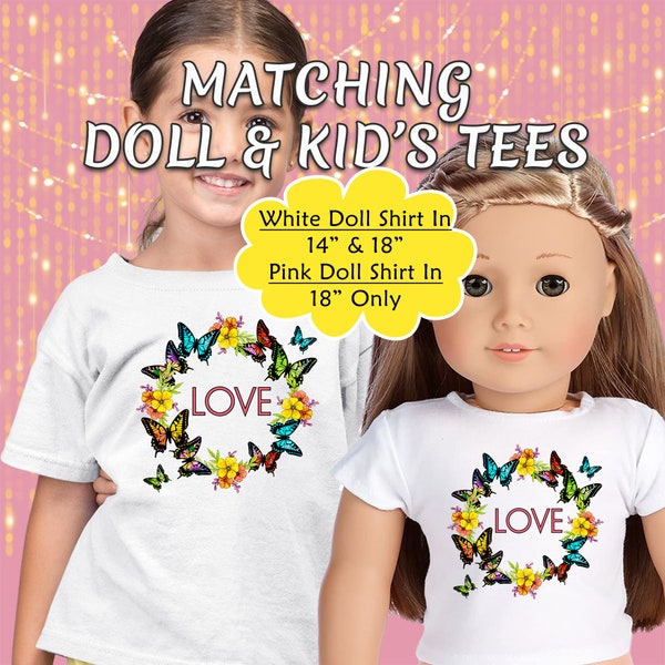 Love with Butterflies Matching Girl & Doll T-Shirts, 14in or 18in Doll Tees, Great Gift Ideas for Birthdays, Holiday - NOW in Pink or White