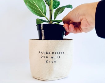 Oh, the places you will grow - Planter Basket, Canvas Plant Pot, indoor planter, cute planter