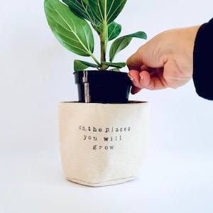 Oh, the places you will grow - Planter Basket, Canvas Plant Pot, indoor planter, cute planter