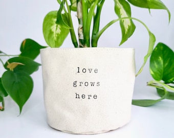 Love Grows Here - Planter Basket, Canvas Plant Pot, indoor planter, cute planter