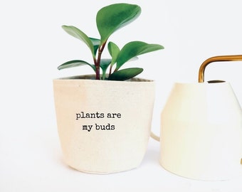 plants are my buds - Planter Basket, Canvas Plant Pot, indoor planter, cute planter