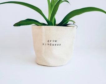 Grow Kindness - Planter Basket, Canvas Plant Pot, indoor planter, cute planter
