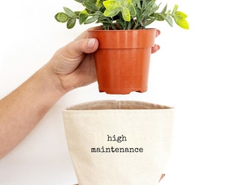 high maintenance - Planter Basket, Canvas Plant Pot, indoor planter, cute planter