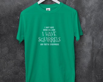 I Don't Have Ducks Or A Row I Have Squirrels And They Are Everywhere Shirt, Humorous Shirt, Sarcastic Shirt, Funny Saying Shirt, Funny Gifts