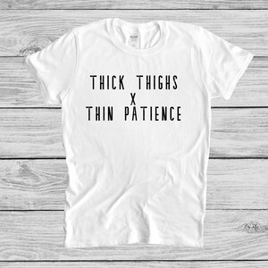 Thick Thighs T-shirt, Thin Patience T-shirt, Super Soft Tee, BFF T ...