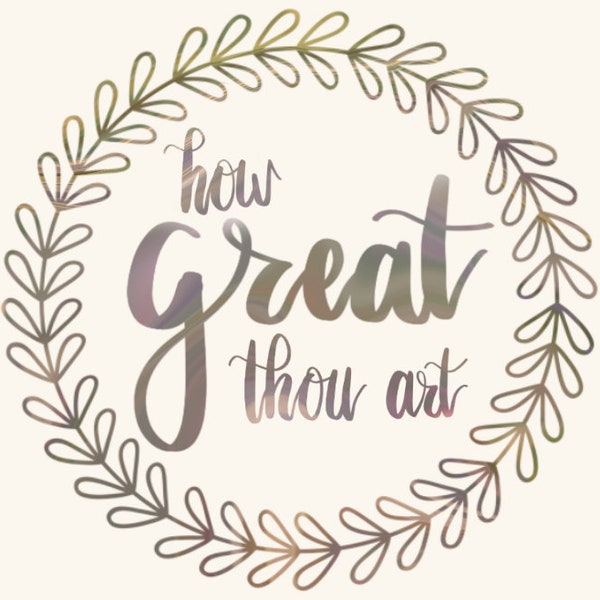 How Great Thou Art - Digital Print - Wall Art - Hand Lettered - Faith - Encouraging - Christian - Music - Uplifting - Hymn