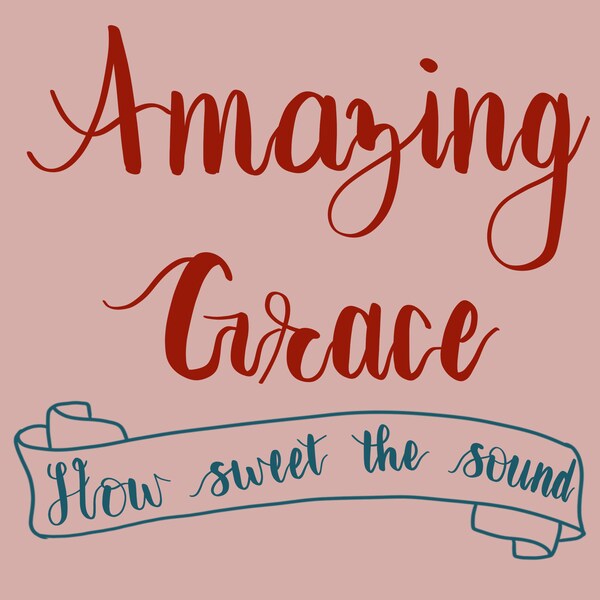 Amazing Grace - Digital Print - Wall Art - Hand Lettered - Faith - Encouraging - Christian - Music - Uplifting - Hymn