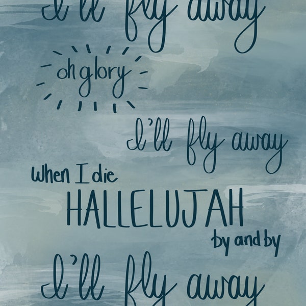 I'll Fly Away - Digital Print - Wall Art - Hand Lettered - Faith - Encouraging - Christian - Music - Uplifting - Hymn