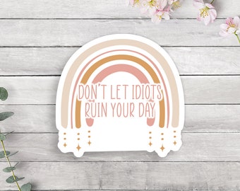 Don't Let Idiots Ruin Your Day Vinyl Sticker, Die Cut Sticker, Water Bottle Decal, Tumbler Sticker, Car Decal