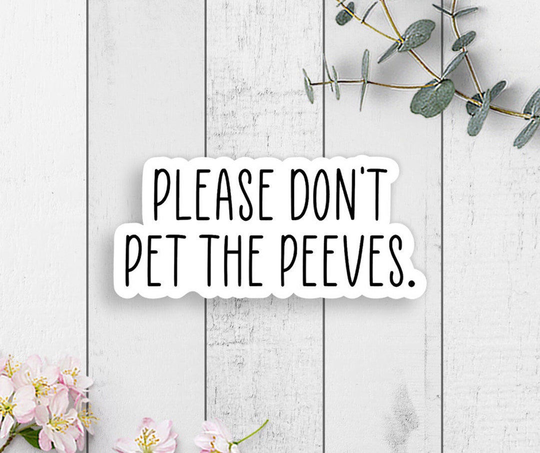 Please Don't Pet the Peeves Vinyl Sticker, Laptop Sticker, Water Proof