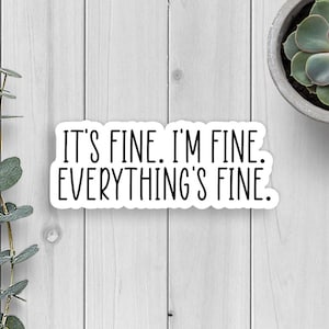 It's Fine I'm Fine Everything's Fine Vinyl Sticker, I'm Fine Sticker, Die Cut Sticker, Water Bottle Decal