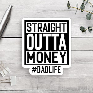 Straight Outta Money Sticker, Dad Sticker, Dad Life Vinyl Sticker, Water Bottle Decal, Car Window Sticker