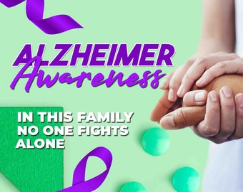 May include: Purple ribbon and green background with the text "ALZHEIMER Awareness" and "IN THIS FAMILY NO ONE FIGHTS ALONE". Two hands are holding each other, showing support and compassion.