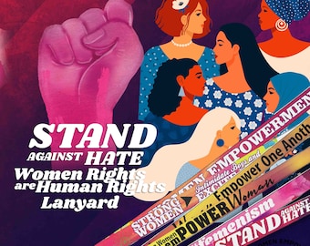 May include: A colorful lanyard with the text "STAND AGAINST HATE Women Rights are Human Rights Lanyard" and images of women. The lanyard is pink, yellow, and blue with the text in black.