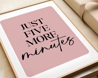 Just Five More Minutes print, morning print, bed art, wall art quote print, funny print, bedroom poster, bedroom decor, bedroom decor