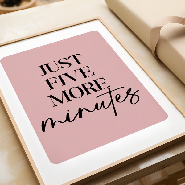 Just Five More Minutes print, morning print, bed art, wall art quote print, funny print, bedroom poster, bedroom decor, bedroom decor
