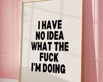 I Have No Idea What The Fuck Im Doing Print, Trendy Quote Print, Retro Quote Wall Art, Funny Quote print, Retro Poster, Gallery Wall Art