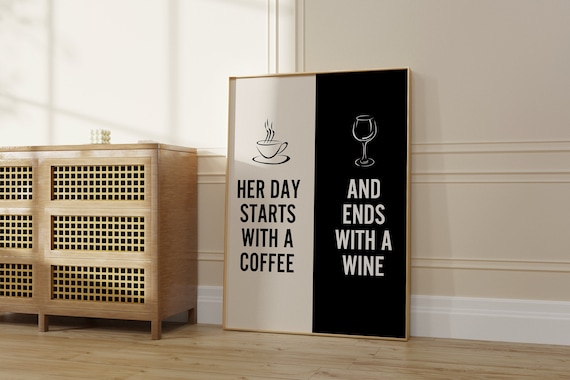 Her Day Starts With A Coffee And Ends With A Wine Print Kitchen Decor Wine Poster Coffee Print Home Trend Quirky Mid Century Wall Art