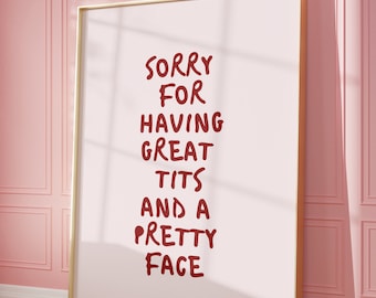 Sorry For Having Great Tits And A Pretty Face Poster, Art Print, Beauty Poster, Dressing Room Print, Make Up Room Print