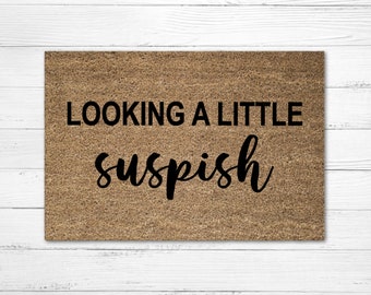 Looking A Little Suspish Doormat Rug, Funny Doormat, Custom Door Mat, Personalized Doormat, Welcome Mat, Housewarming Gift, Funny Gift