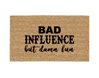 Bad Influence But Damn Fun Doormat Rug, Funny Doormat, Custom Door Mat, Welcome Mat, Housewarming Gift, Porch Decor, Patio, Backyard