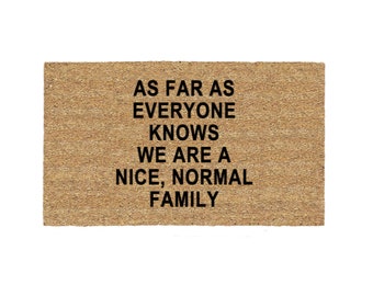 As Far As Everyone Knows We Are A Nice, Normal Family Doormat Rug, Funny Doormat, Custom Door Mat, Welcome Mat, New Home, Porch Decor, Patio