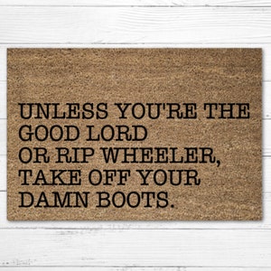 Unless You're The Good Lord Or Rip Wheeler Take Off Your Damn Boots Doormat Rug, Yellowstone Door Mat, Funny Doormat, Custom Mat, Cowboy Mat