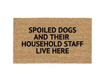 Spoiled Dogs And Their Household Staff Live Here Doormat Rug, Funny Doormat, Custom Door Mat, Personalized Doormat, Funny Gift, Porch Decor