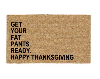 Get Your Fat Pants Ready. Happy Thanksgiving Doormat Rug, Funny Doormat, Custom Door Mat, Personalized Doormat, Thanksgiving, Porch Decor