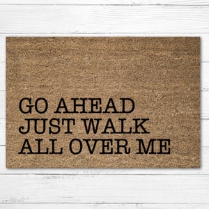 Go Ahead Just Walk All Over Me Doormat Rug, Funny Doormat, Custom Door Mat, Welcome Mat, Housewarming Gift, Christmas Gift, Porch Decor