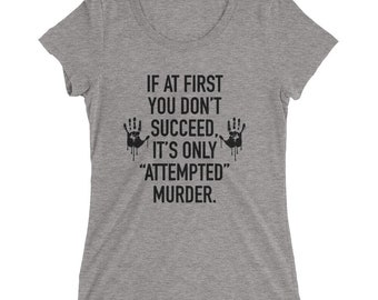 T-shirt met korte mouwen voor dames. Als het je in eerste instantie niet lukt, is het alleen maar poging tot moord.