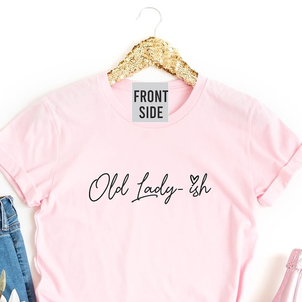 Old Lady-ish Shirt | Funny Quote Tee | Retro Graphic Tshirt | Cute Birthday Tee | Mom Shirt | Sarcastic Shirt | Introvert Tee | Old Lady Tee