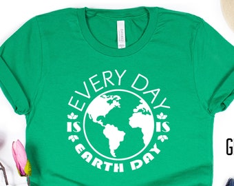 Every Day Is  Earth Day Shirt, Earth Day Shirt, Earth Day Groups Shirt, April 22th, Saving The Planet, Stop Climate Change