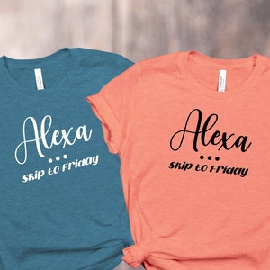 Alexa Skip to Friday-t-shirt, Alexa-shirt