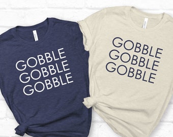 Gobble Gobble Gobble Shirt, Thanksgiving Shirt,Turkey Shirt, Funny Thanksgiving, Fall Shirt, Thanksgiving Gift, Happy Thanksgiving