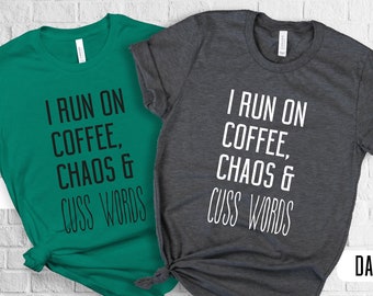 Mom Shirt, I Run on Coffee, Chaos and Cuss Words, Coffee Shirt, Mother's Day Gift - Women's T Shirt