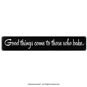 Good Things Come to Those Who Bake | Funny Metal Kitchen Sign | Bakery Decor & Gifts For Home, Restaurant, Mom, Grandma, Chefs, Housewarming