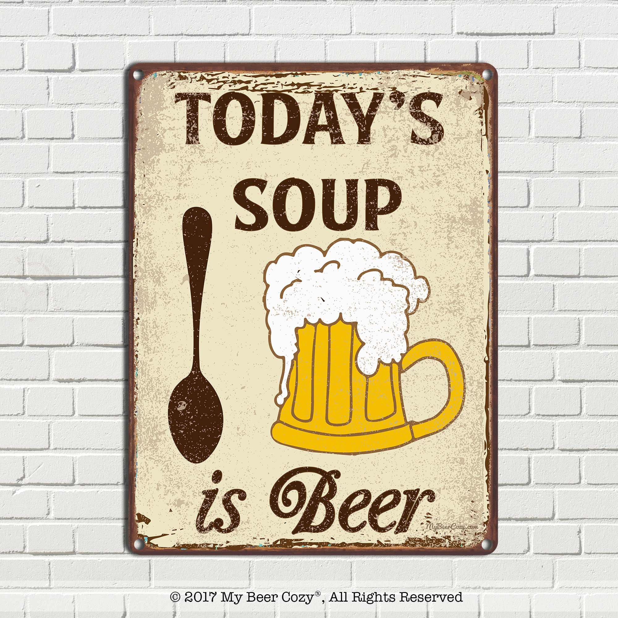 Todays Soup is Beer Metal Beer Lover Sign Funny Home