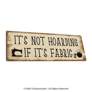 It's Not Hoarding If It's Fabric | Metal Sign | Funny Sewing Wall Decor | Gifts for Quilter, Seamstress, Tailor, Dressmaker, Teachers