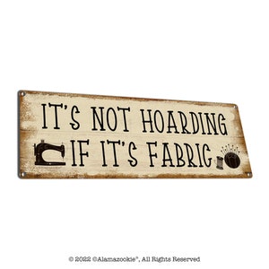 It&#39;s Not Hoarding If It&#39;s Fabric | Metal Sign | Funny Sewing Wall Decor | Gifts for Quilter, Seamstress, Tailor, Dressmaker, Teachers