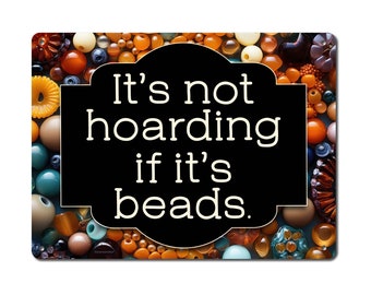 It's Not Hoarding If It's Beads | Metal Sign | Funny Craft Room, Art Studio, Bead Shop Decor | Gifts for Crafters, Jewelry Makers,  Artisans