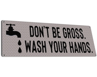 Don&#39;t Be Gross Wash Your Hands | Metal Sign | Funny Bathroom Decor For Home, Restaurant, Mechanic & Auto Repair Shop, Schools, VRBO, etc.