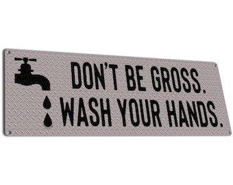 Don't Be Gross Wash Your Hands | Metal Sign | Funny Bathroom Decor For Home, Restaurant, Mechanic & Auto Repair Shop, Schools, VRBO, etc.