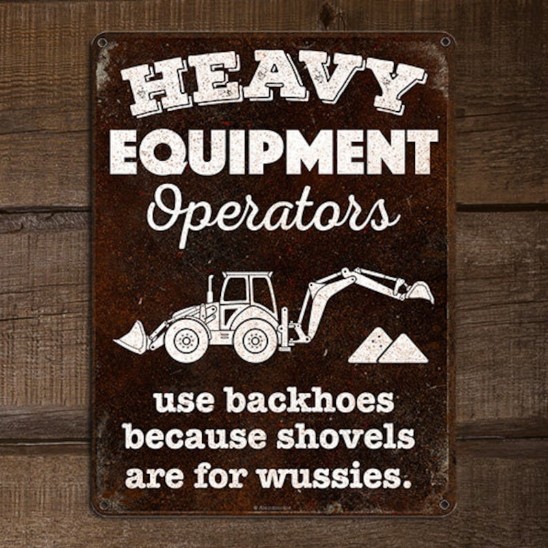 Heavy Equipment Operators Use Backhoes Because Shovels Are for Wussies ...
