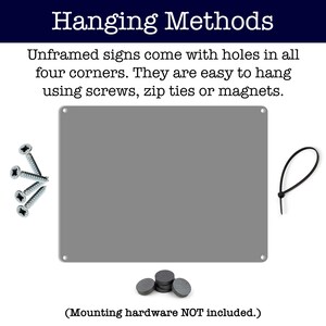 Może przedstawiać: Srebrny metalowy znak z otworami w rogach do zawieszenia. Znak jest pokazany z wkrętami, opaskami zaciskowymi i magnesami do opcji zawieszenia. Tekst "Hanging Methods" znajduje się na g&oacute;rze znaku. Tekst "Unframed signs come with holes in all four corners. They are easy to hang using screws, zip ties or magnets." znajduje się pod znakiem. Tekst "(Mounting hardware NOT included.)" znajduje się na dole obrazu.