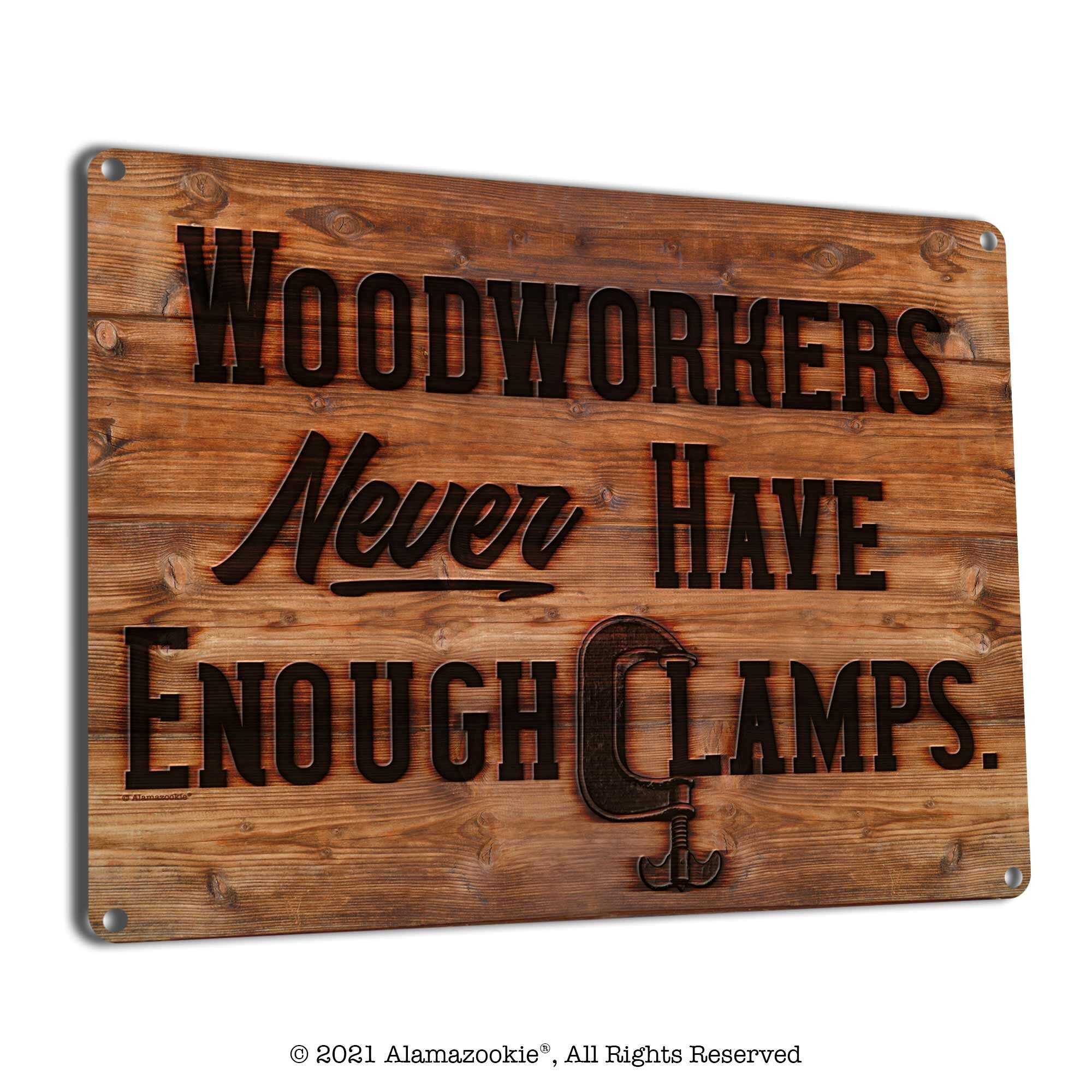 Woodworkers Never Have Enough Clamps Metal Sign Wall Decor Etsy