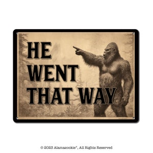 He Went That Way | Metal Sign | Sasquatch, Yeti, Bigfoot Enthusiast Gifts | Fun Decor for Home, Cabin, Woods, Garage, Man Cave, Yard, Deck