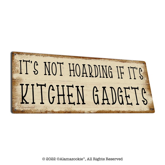 It's Not Hoarding If It's Kitchen Gadgets Metal Sign 