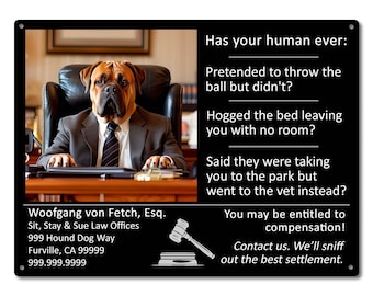 Has Your Human Ever... | Funny Dog Lawyer Meme | Metal Sign | Wall Decor & Gifts for Pet Lovers, Doggy Daycare, Veterinarian Offices, etc.